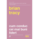 Cum conduc cei mai buni lideri - Brian Tracy - Delumani - Magazin Romanesc