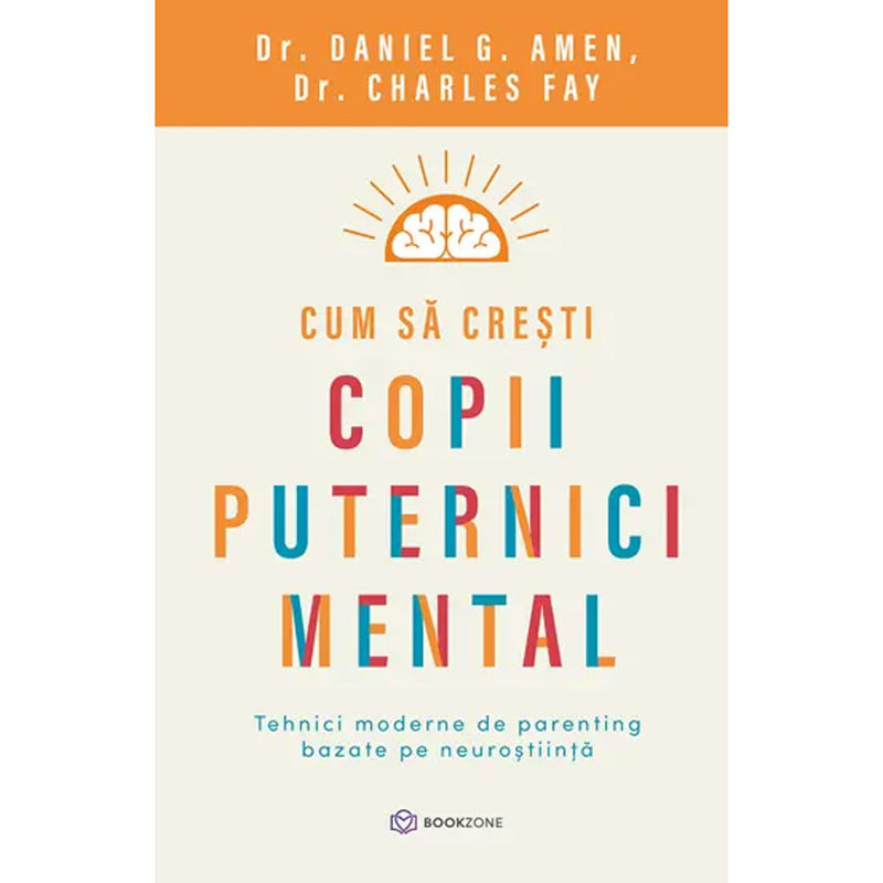 Cum sa cresti copii puternici mental - Dr. Charles FayDr. & Daniel G. Amen