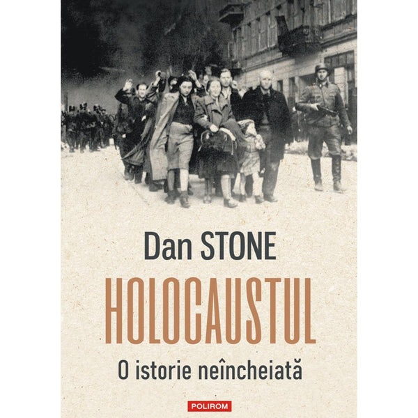 Holocaustul - O istorie neîncheiată - Dan Stone