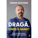 Draga, unde-s banii - Adrian Asoltanie - Delumani - Magazin Online Romanesc 