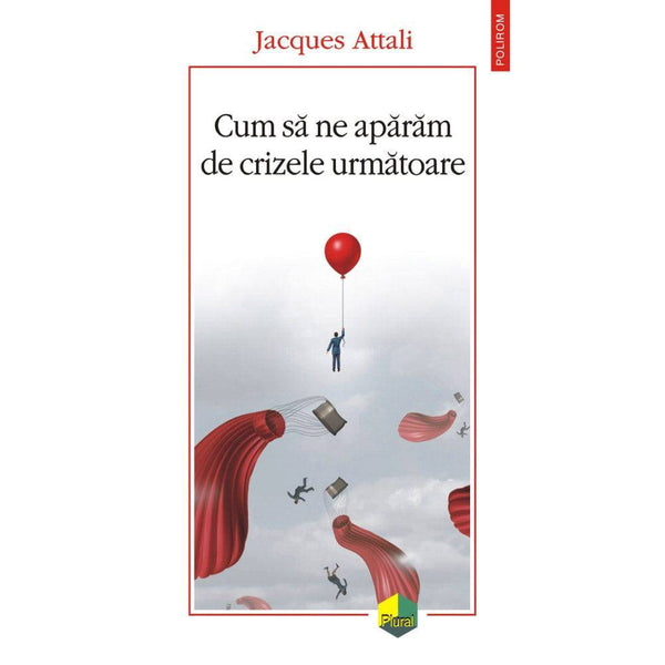 Cum sa ne aparam de crizele urmatoare - Jacques Attali - Delumani - Magazin Online Romanesc 